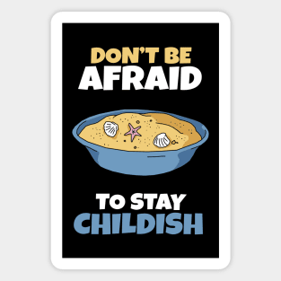 Don't be afraid to stay Childish Magnet